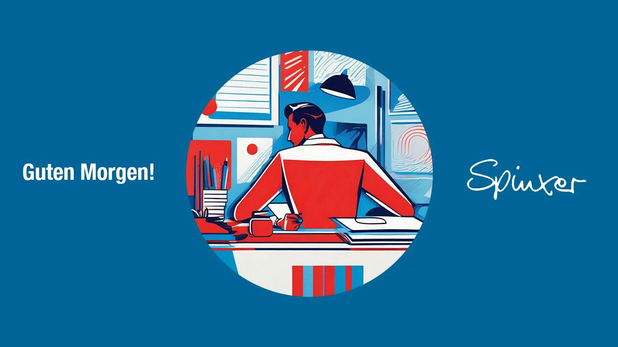 Auf einem blauen Bild steht in weißer Schrift „Guten Morgen!“ und die Unterschrift „Spinxer“. In der Mitte ist eine Kameralinse zu sehen, die den Blick auf einen Mann freigibt, der mit dem Rücken zum Betrachter an einem Schreibtisch sitzt. Das Bild ist im Comic-Stil in den Farben blau, rot und weiß gezeichnet.