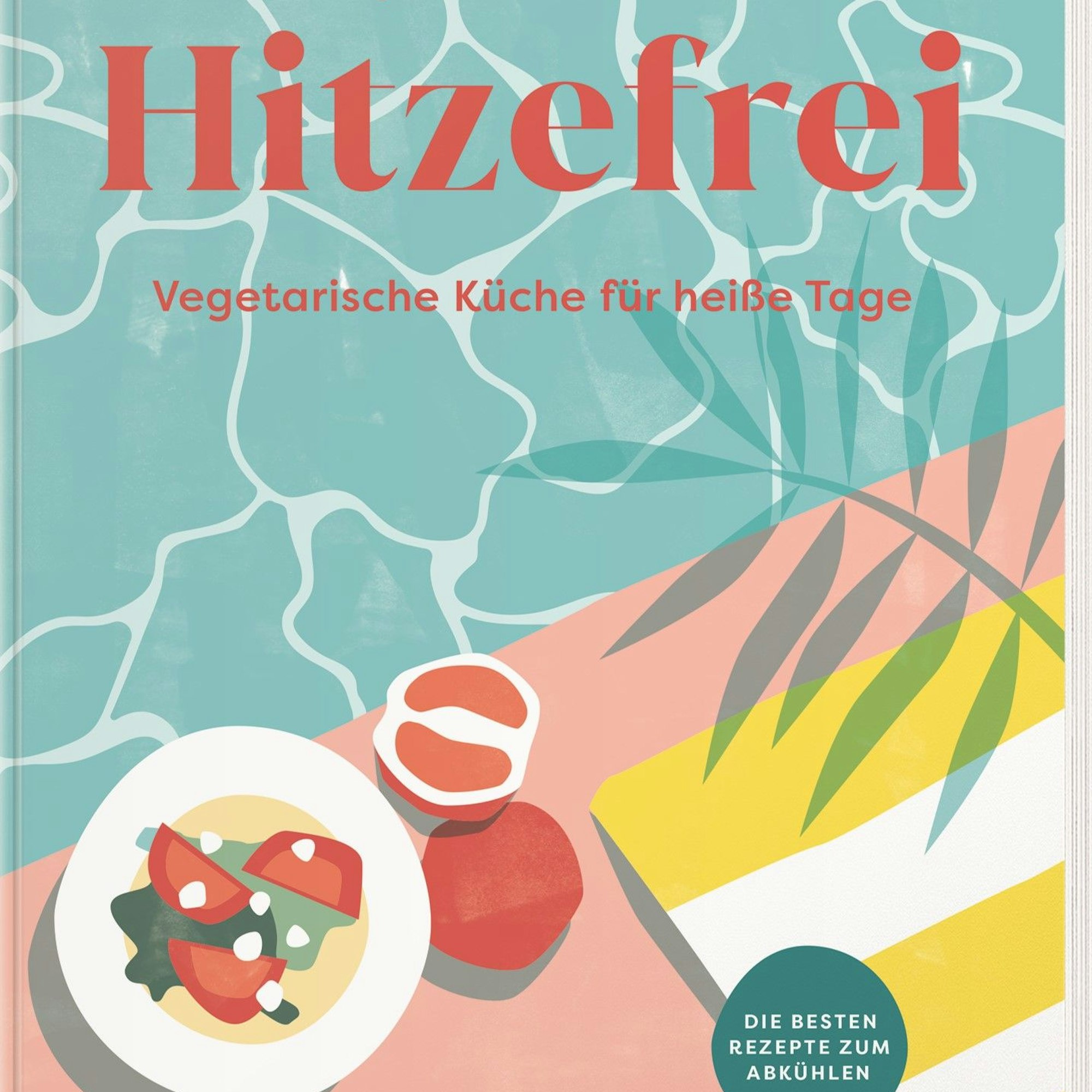 „Hitzefrei. Vegetarische Küche für heiße Tage“ von Agnes Prus und Yelda Yilmaz Dumont Verlag
