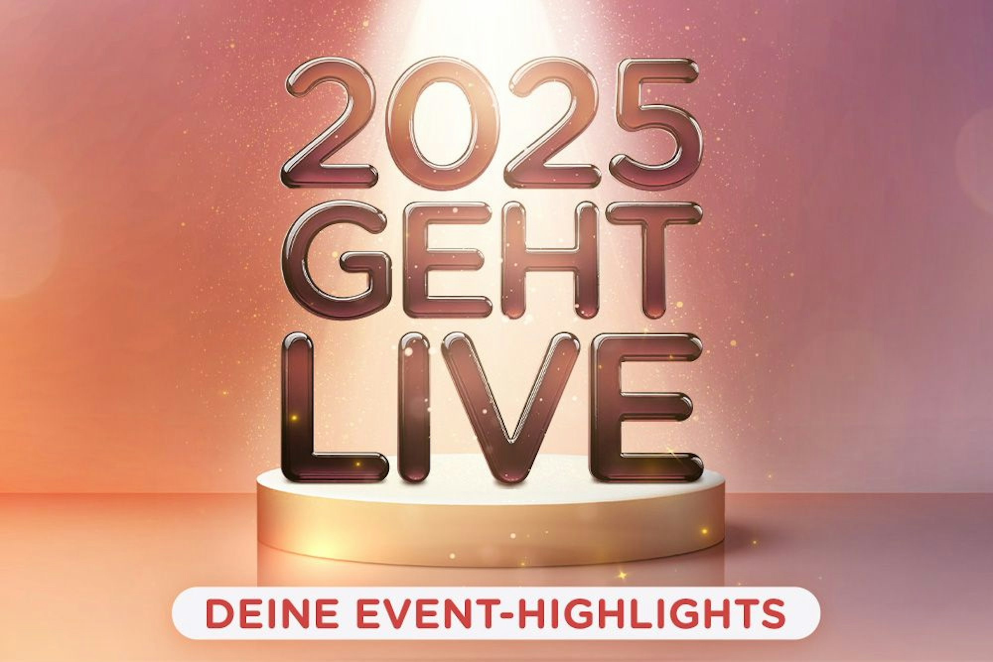 2025 geht live: Deine Event-Highlights