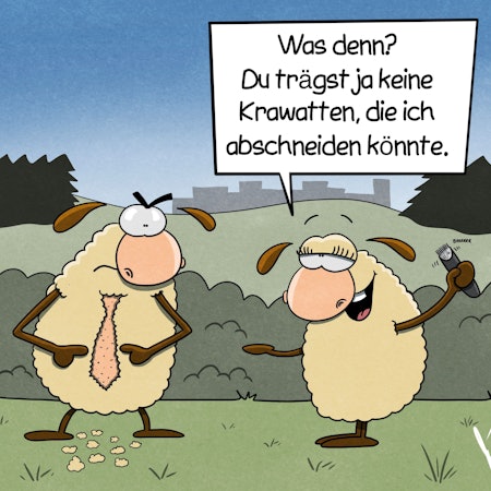 Zwei Schafe stehen auf einer Wiese. Ein weibliches Schaf hält einen Rasierer in der Hand. Das andere männliche Schaf hat eine einrasierte Krawatte im Fell. Das Schaf mit dem Rasierer sagt: „Was denn? Du trägst ja keine Krawatten, die ich abschneiden könnte.“